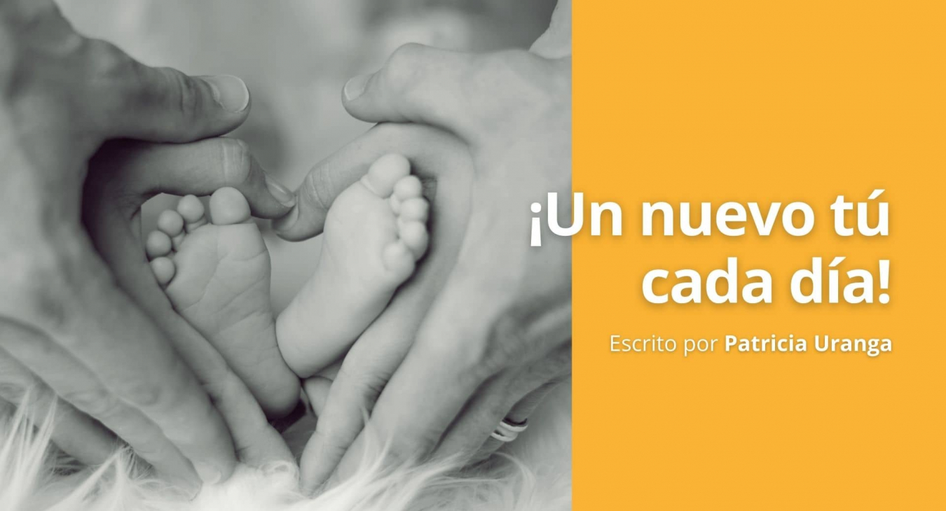¡Un nuevo tú cada día! - Blog de Patricia Uranga