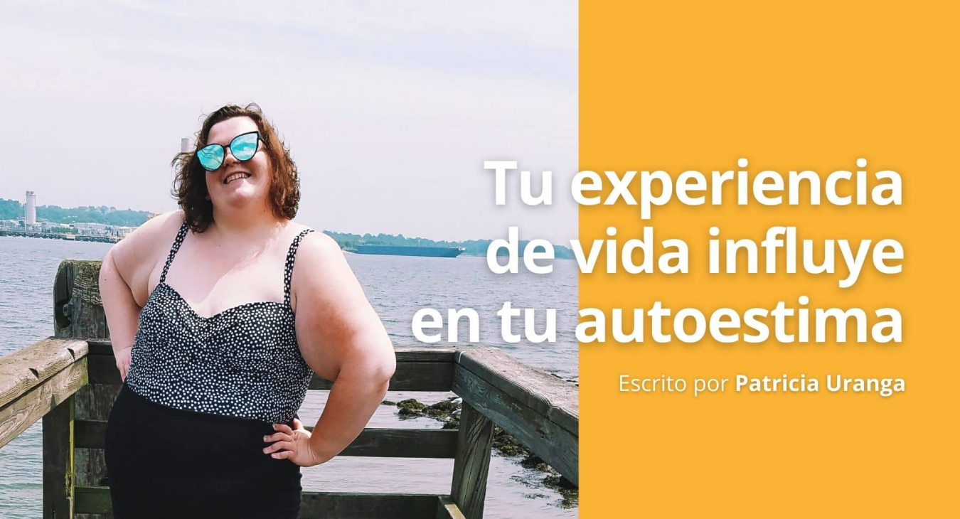 Tu experiencia de vida influye en tu autoestima - Blog de Patricia Uranga