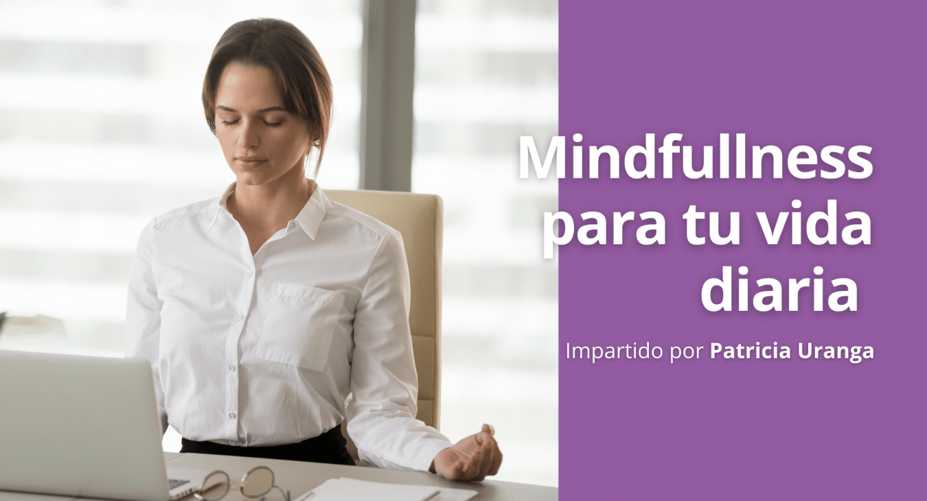 Mindfullness en tu vida diaria - Patricia Uranga